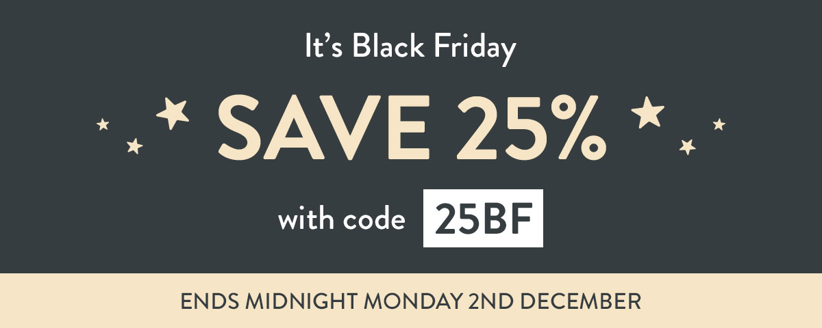 It's Black Friday, save 25% with code 25BF