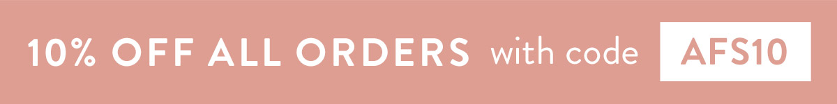 10% off all orders with code AFS10