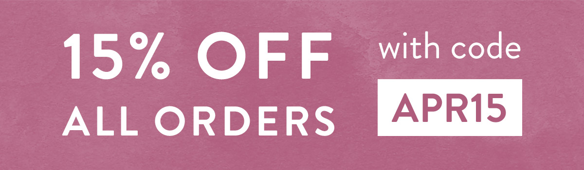 15% off all orders with code APR15