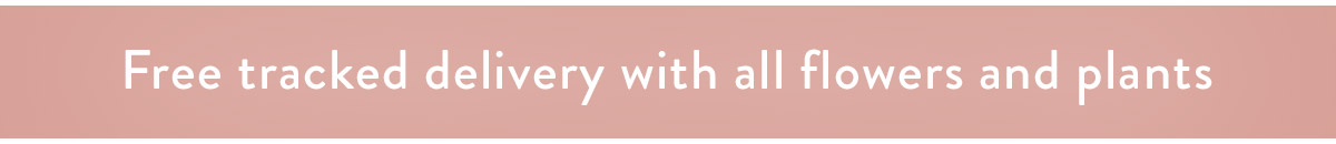 Free tracked delivery with all flowers and plants