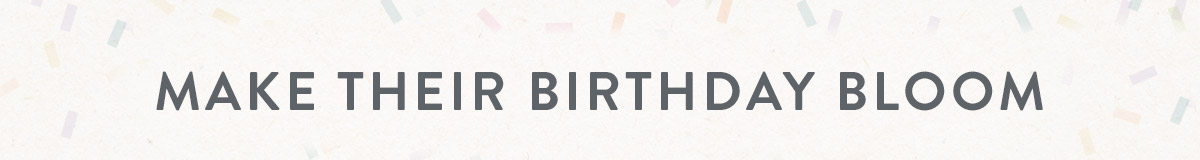 Make their birthday bloom