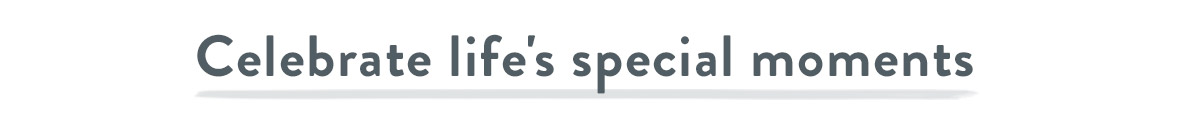 Celebrate life's special moments