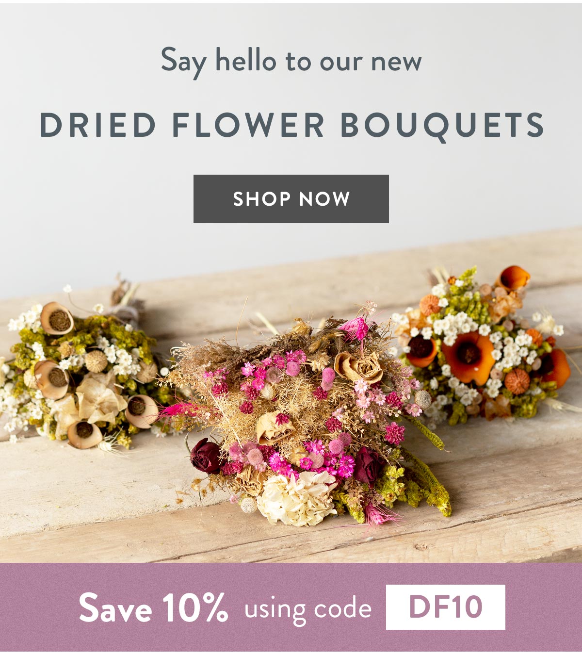 Say hello to our new Dried Flower Boquuets - save 10% all orders