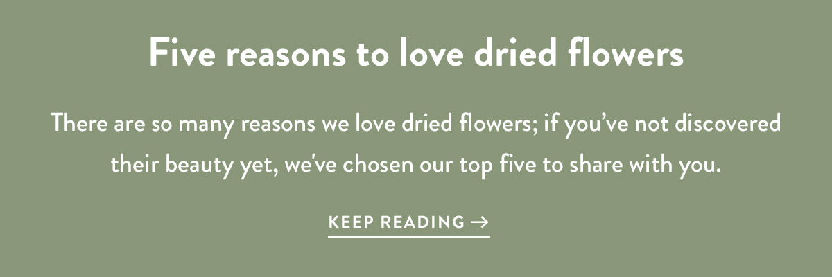Five reasons to love dried flowers