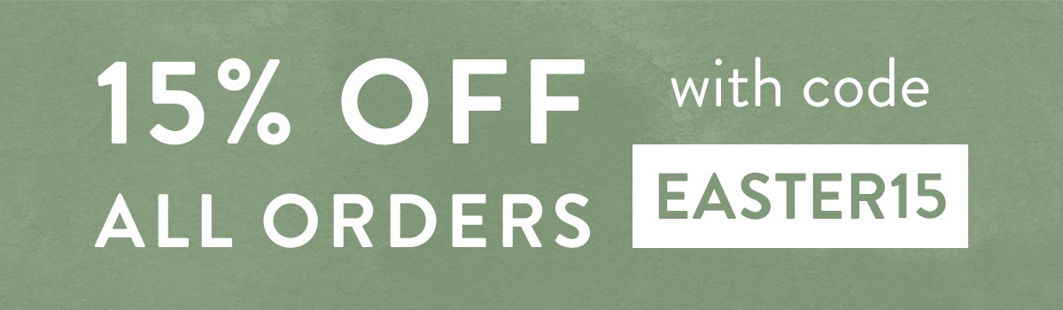 15% off all orders with code EASTER15