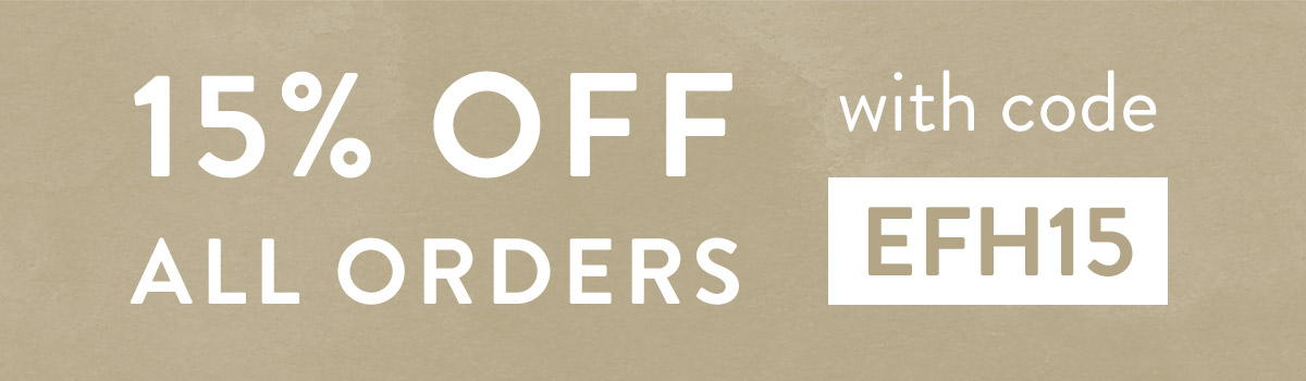 15% off all orders with code EFH15