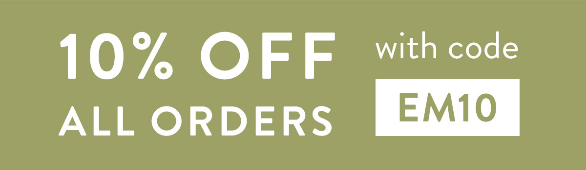 10% off all orders with code EM10