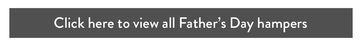 Click here to view all Father's Day hampers