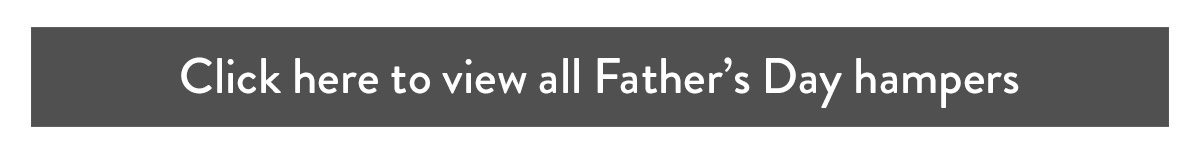 Click here to view all Father's Day Hampers