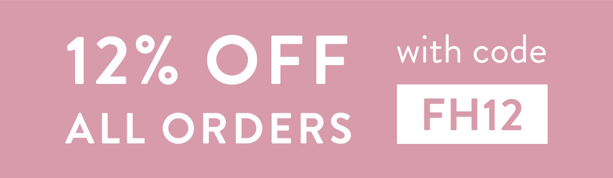 12% off all orders with code FH12