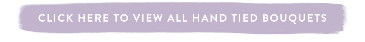Click here to view all hand tied bouquets here