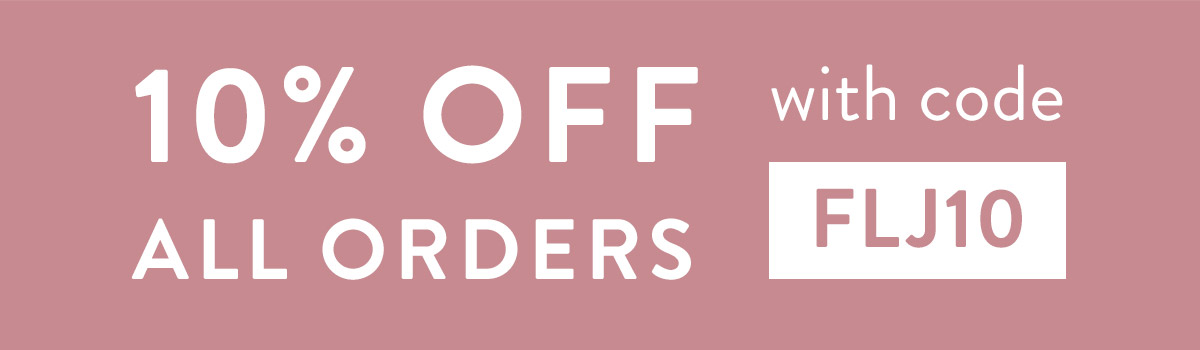 10% off all orders with code FLJ10B