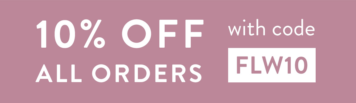 10% off all orders with code FLW10