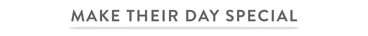 Make their day special
