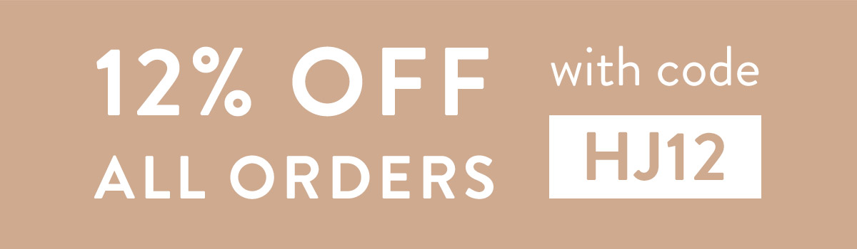 12% off all orders with code HJ12