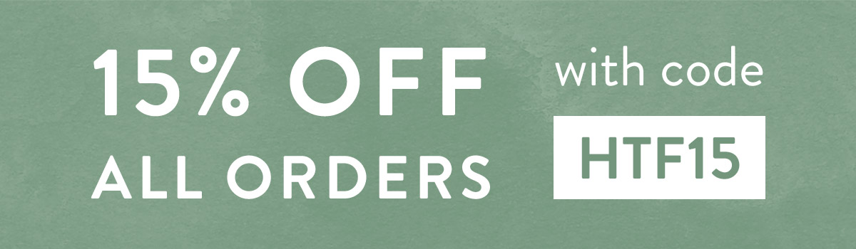 15% off all orders with code HTF15