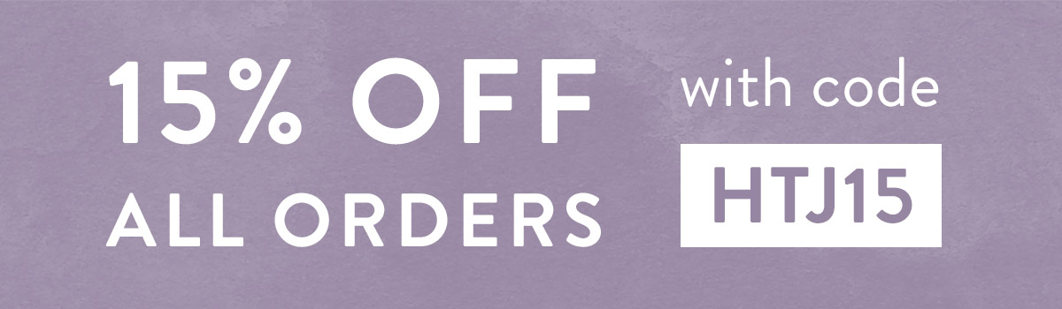 15% off all orders with code HTJ15