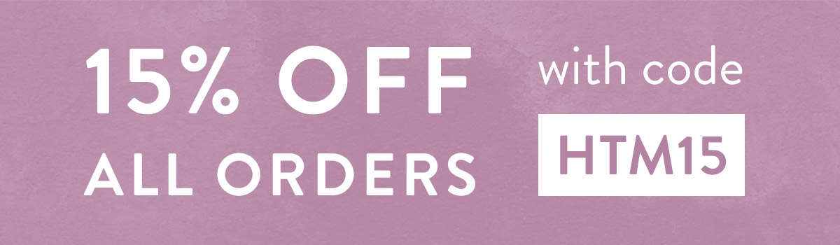 15% off all orders with code HTM15