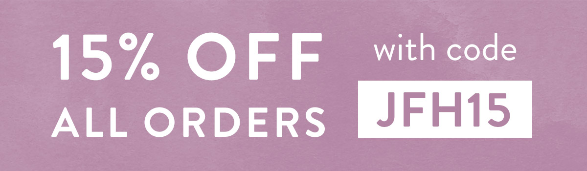 15% off all orders with code JFH15