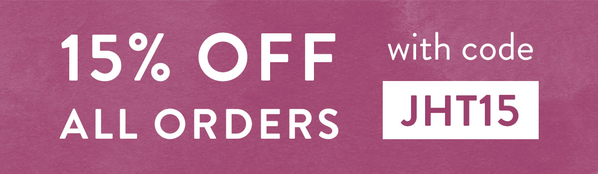 15% off all orders with code JHT15