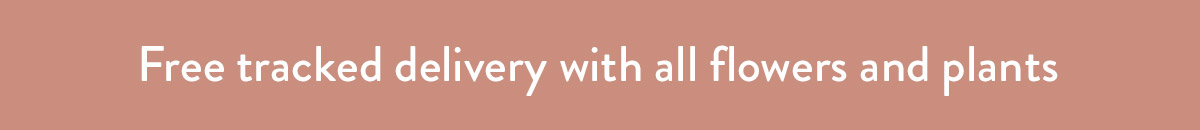 Free tracked delivery with all flowers and plants