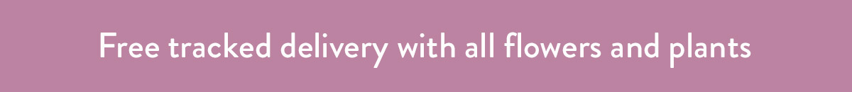 Free tracked delivery with all flowers and plants