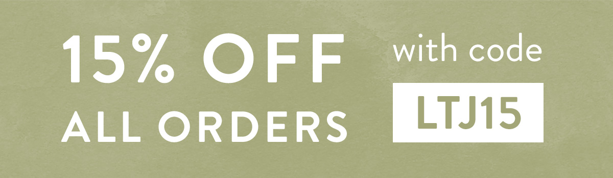 15% off all orders with code LTJ15