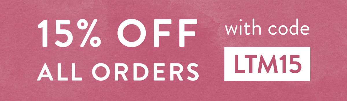 15% off all orders with code LTM15