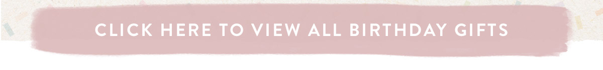 Click here to view all birthday gifts