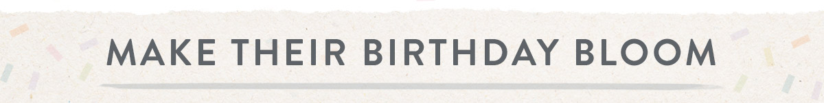 Make their birthday bloom