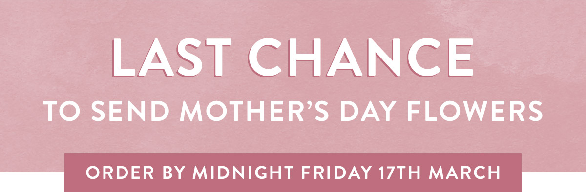 Last chance to order before Mother's Day