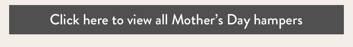 Click here to view all Mother's Day hampers