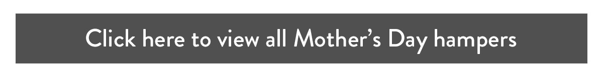 Click here to view all Mother's Day hampers