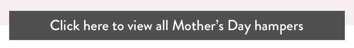 Click here to view all Mother's Day hampers