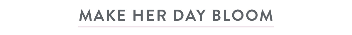 Make Her Day Bloom