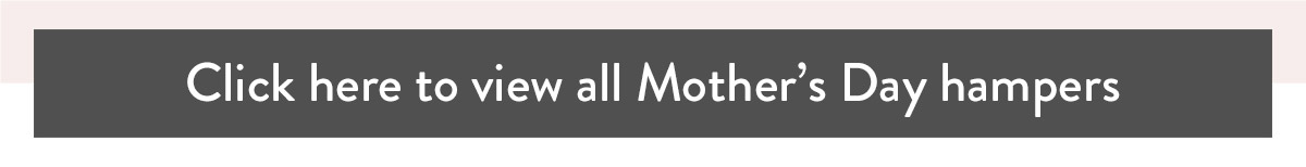Click here to view all Mother's Day hampers