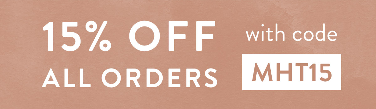 15% off all orders with code MHT15