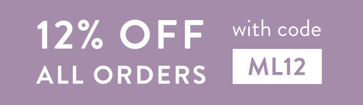 12% off all orders with code ML12