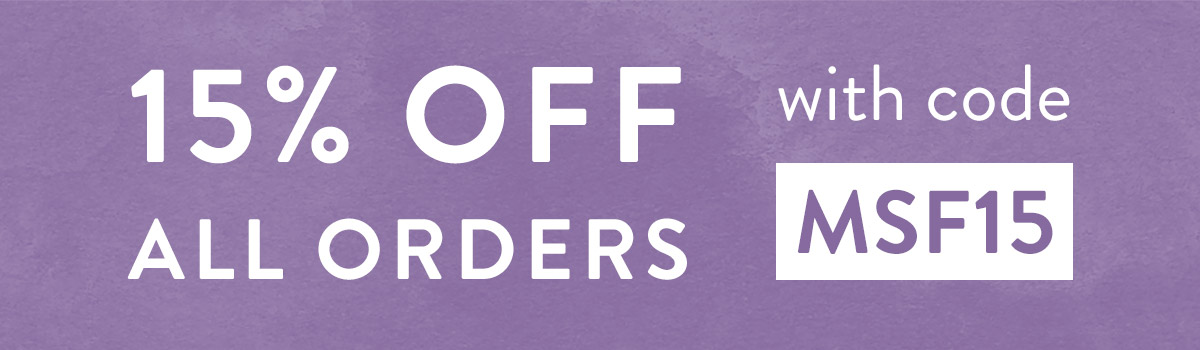15% off all orders with code MSF15