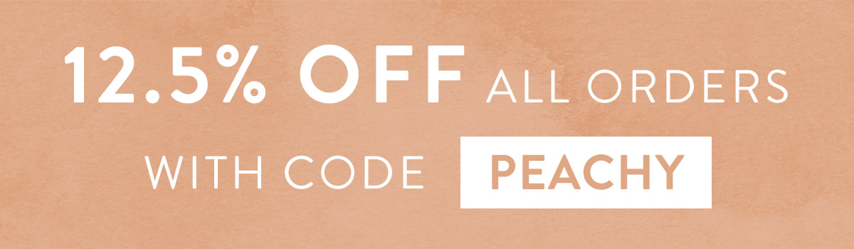 12.5% off all orders with code PEACHY