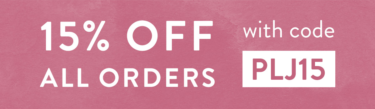15% off all orders with code PLJ15