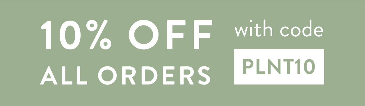 10% off all orders with code PLNT10