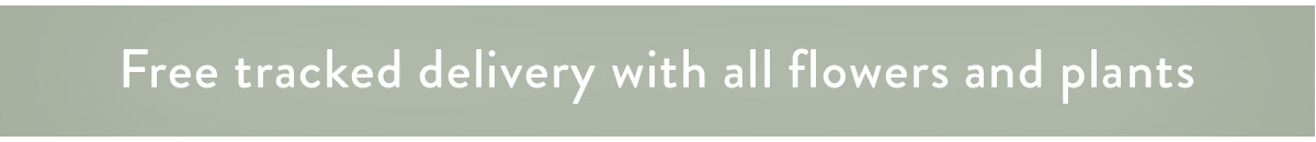 Free tracked delivery with all flowers and plants