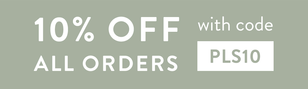 10% off all orders with code PLS10