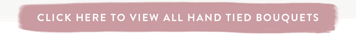 Click here to view all Hand tied Bouquets
