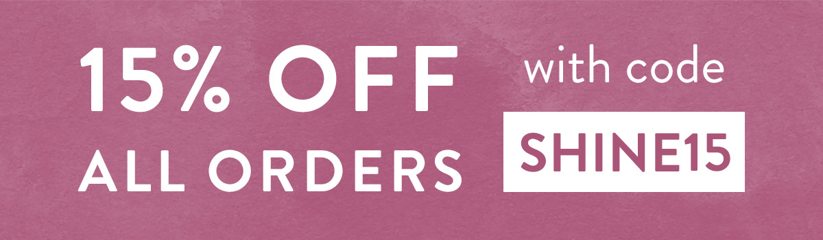 15% off all orders with code SHINE15