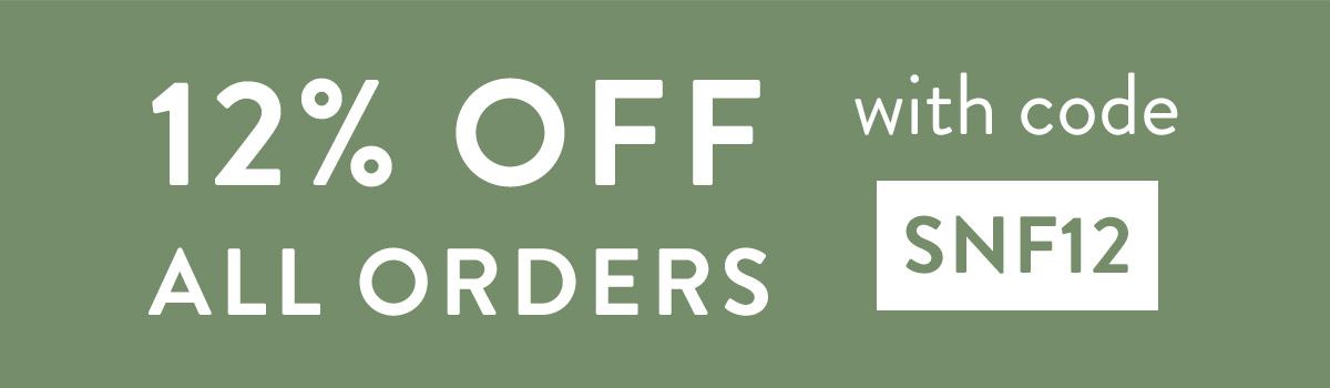 12% off all orders with code SNF12