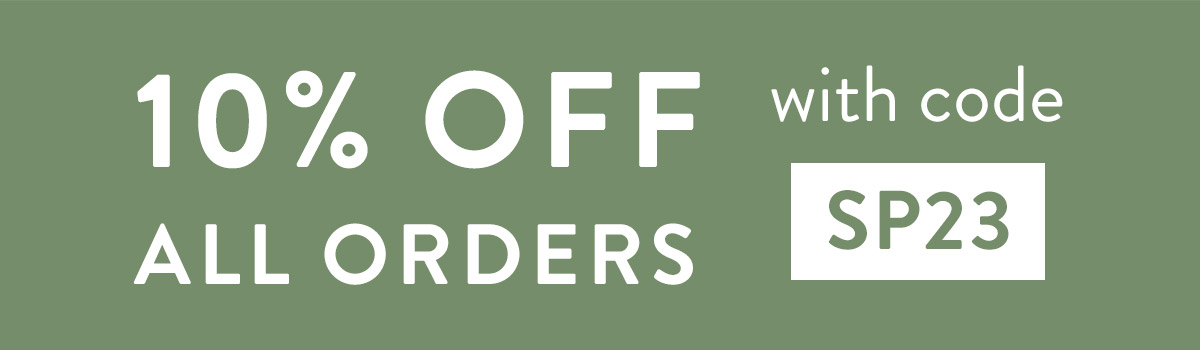 10% off all orders with code SP23
