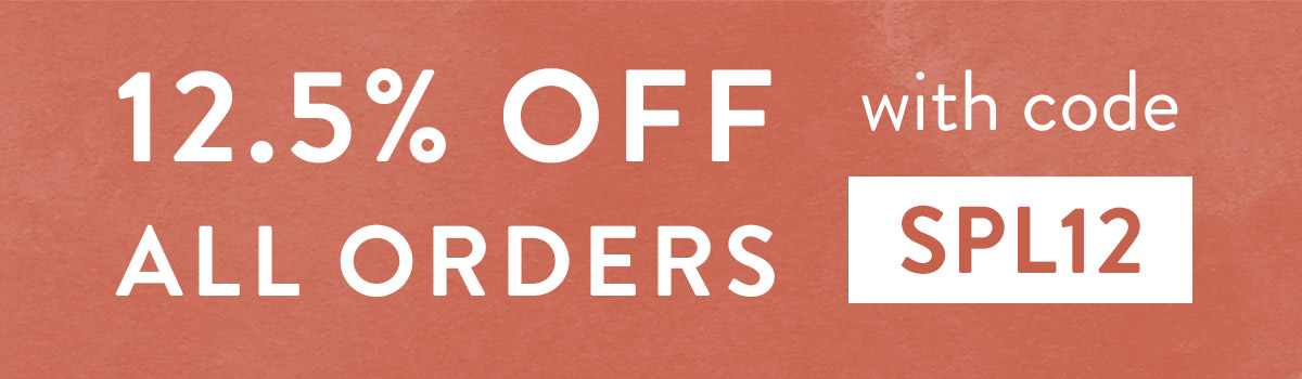 12.5% off all orders with code SPL12