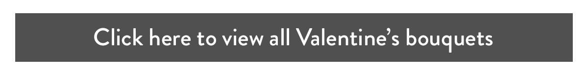 Click here to view all Valentine's bouquets